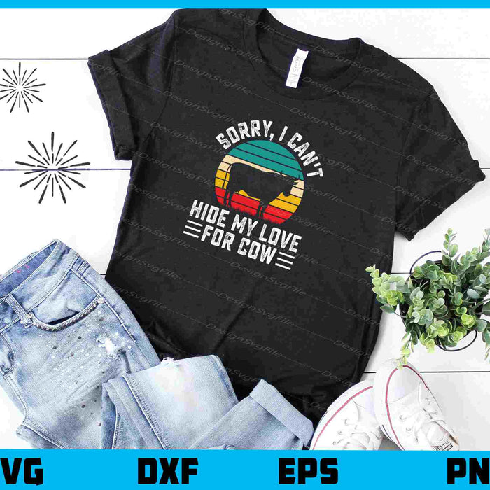 Sorry, I Can’t Hide My Love For Cow Svg Cutting Printable File  - Premium Cutting Files in SVG, PNG & EPS Formats - Premium SVG Cutting Files for Crafts