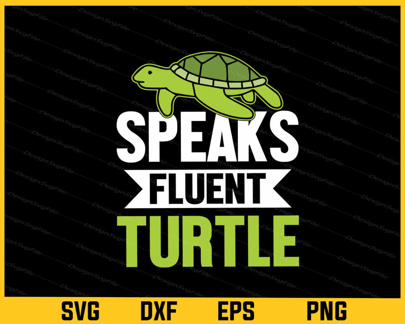 Speaks Fluent Turtle Svg Cutting Printable File