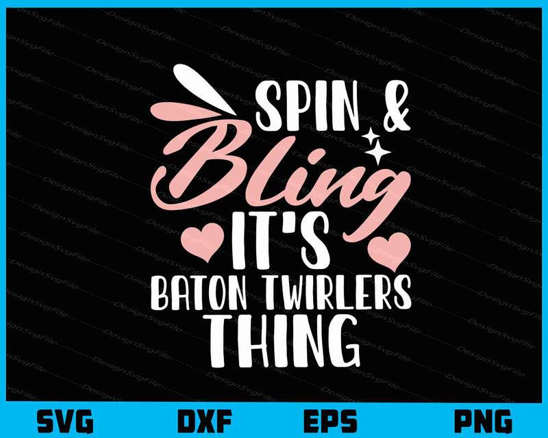 Spin & Bling It’s Baton Twirlers Thing Svg Cutting Printable File  - Premium Cutting Files in SVG, PNG & EPS Formats - Premium SVG Cutting Files for Crafts