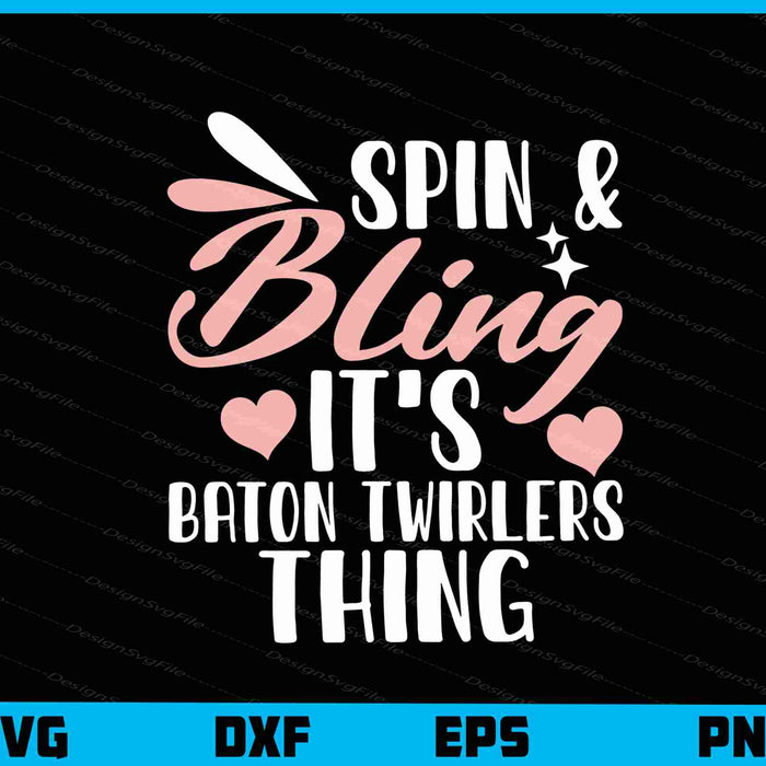 Spin & Bling It’s Baton Twirlers Thing Svg Cutting Printable File  - Premium Cutting Files in SVG, PNG & EPS Formats - Premium SVG Cutting Files for Crafts