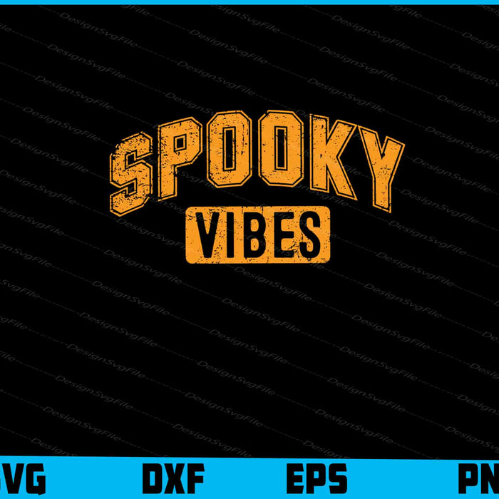 Spooky Vibes Halloween SVG PNG Printable File  - Premium Cutting Files in SVG, PNG & EPS Formats - Premium SVG Cutting Files for Crafts