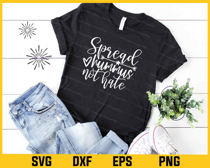Spread Hummus Not Hate Svg Cutting Printable File  - Premium Cutting Files in SVG, PNG & EPS Formats - Premium SVG Cutting Files for Crafts