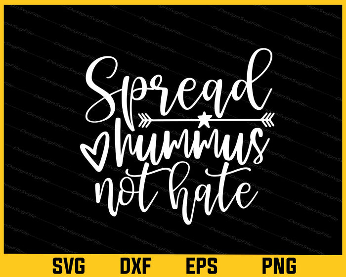 Spread Hummus Not Hate Svg Cutting Printable File  - Premium Cutting Files in SVG, PNG & EPS Formats - Premium SVG Cutting Files for Crafts