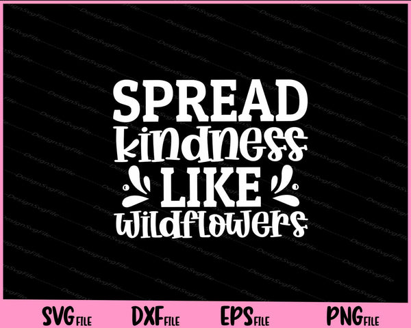 Spread Kindness Like Wildflowers svg