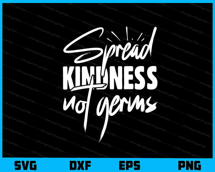 Spread Kindness Not Germs Svg Cutting Printable File  - Premium Cutting Files in SVG, PNG & EPS Formats - Premium SVG Cutting Files for Crafts