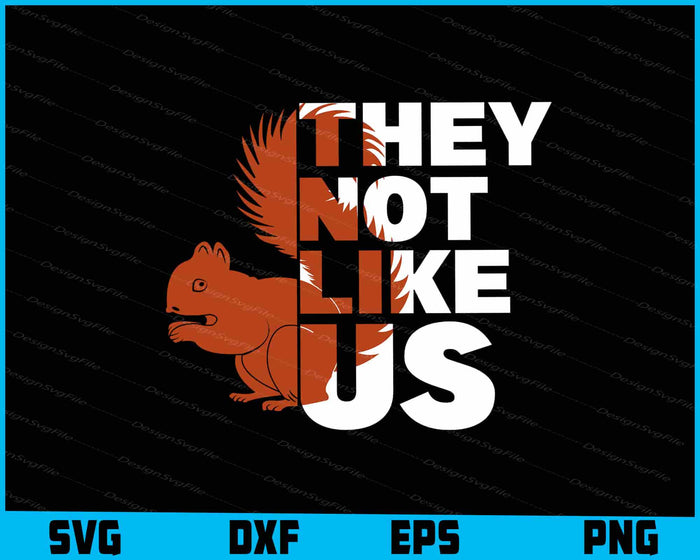 Squirrel SVG, They Not Like Us SVG