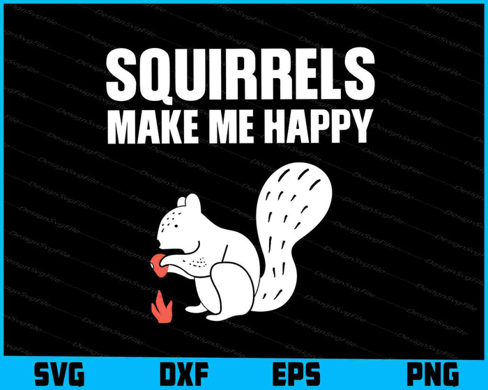 Squirrels Make Me Happy SVG, Animals PNG