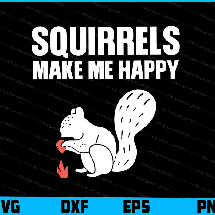 Squirrels Make Me Happy SVG, Animals PNG