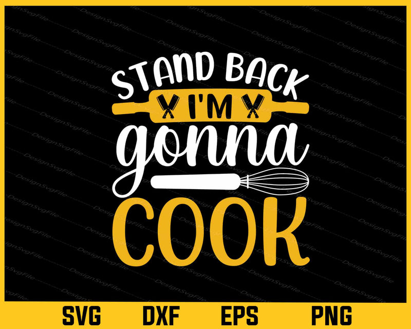 Stand Back I’m Gonna Cook Svg Cutting Printable File