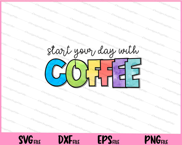 Start The Day With Coffee First svg