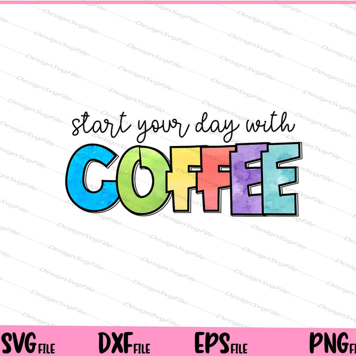 Start The Day With Coffee First Svg Cutting Printable Files  - Premium Cutting Files in SVG, PNG & EPS Formats - Premium SVG Cutting Files for Crafts