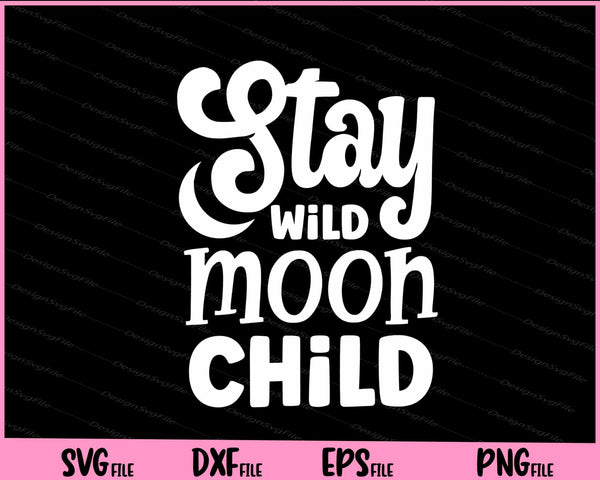 Stay Wild Moon Child svg