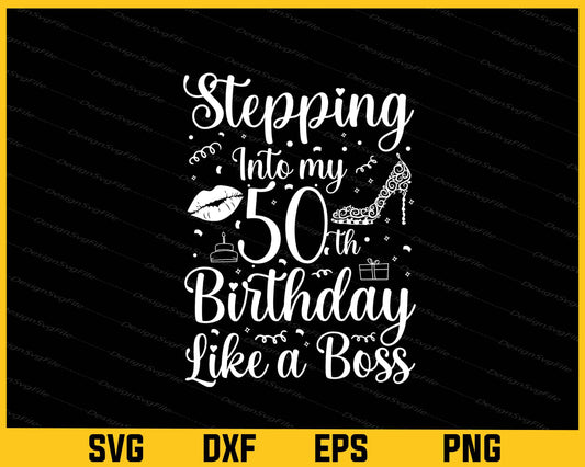 Stepping Into My 50th Birthday Like A Boss Svg Cutting Printable File  - Premium Cutting Files in SVG, PNG & EPS Formats - Premium SVG Cutting Files for Crafts