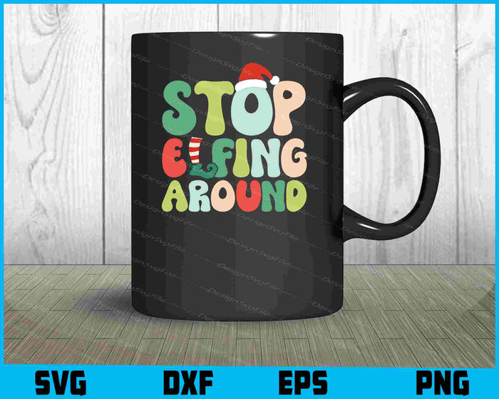 Stop Elfing Around Christmas Vintage SVG