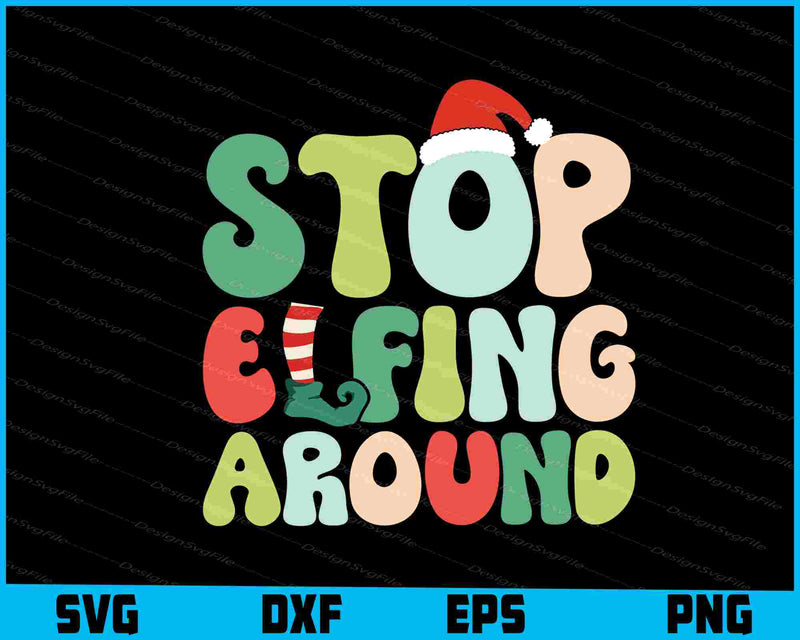 Stop Elfing Around Christmas Vintage SVG