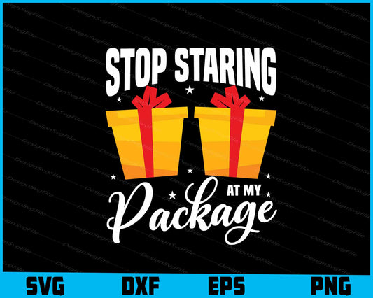 Stop Staring At My Package Svg Dxf Png Design File  - Premium Cutting Files in SVG, PNG & EPS Formats - Premium SVG Cutting Files for Crafts