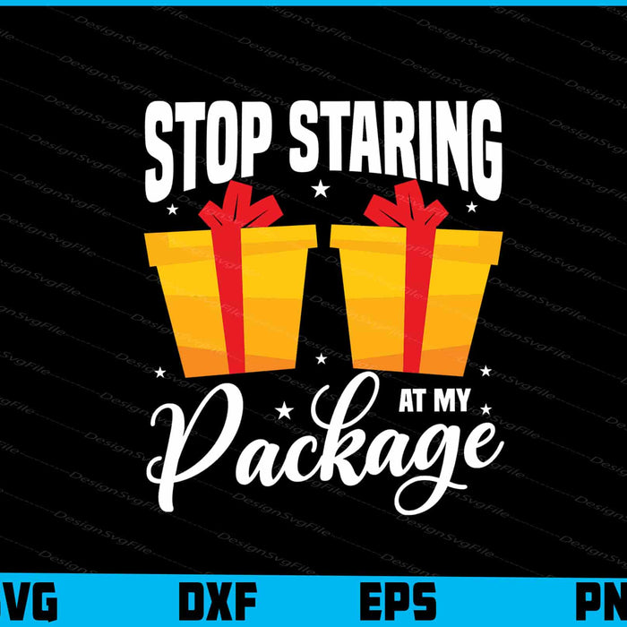 Stop Staring At My Package Svg Dxf Png Design File  - Premium Cutting Files in SVG, PNG & EPS Formats - Premium SVG Cutting Files for Crafts