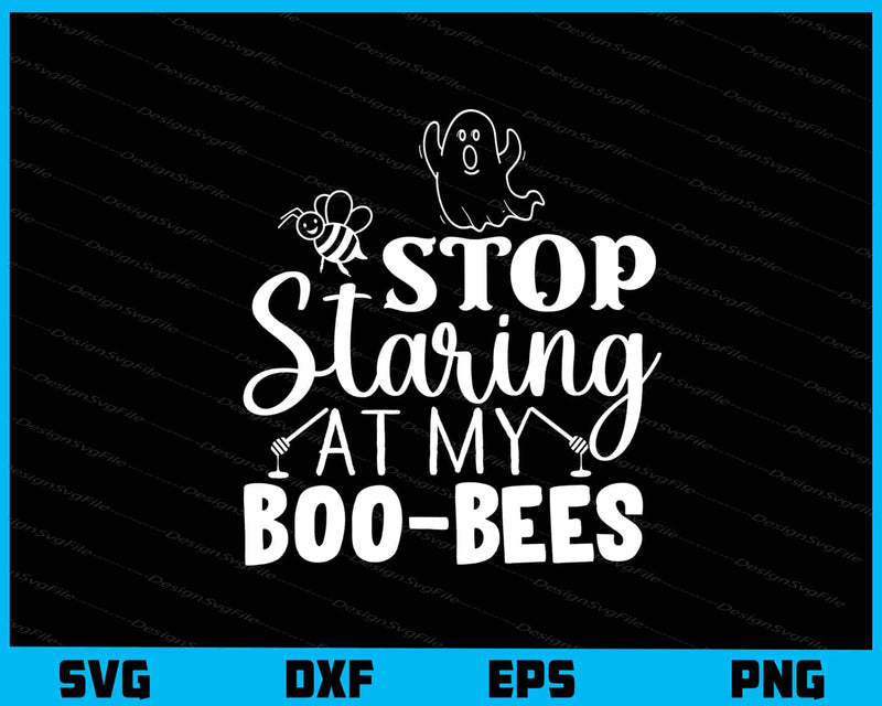 Stop Staring At my Boo-Bees svg
