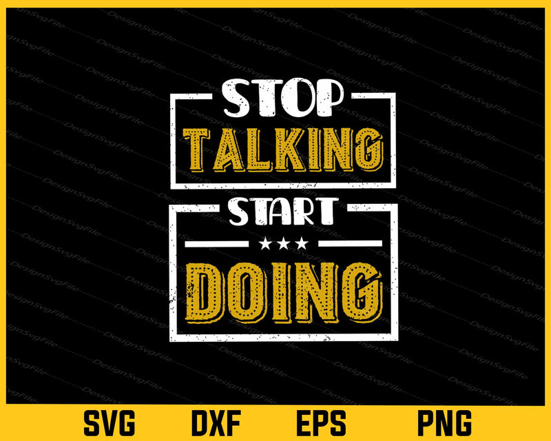 Stop Talking Start Doing Motivational Quotes svg
