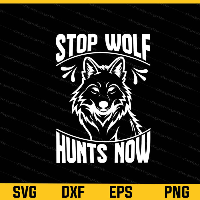 Stop Wolf Hunts Now Svg Cutting Printable File  - Premium Cutting Files in SVG, PNG & EPS Formats - Premium SVG Cutting Files for Crafts