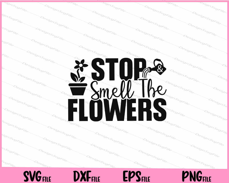 Stop & Smell The Flowers svg