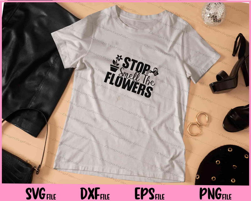 Stop & Smell The Flowers t shirt