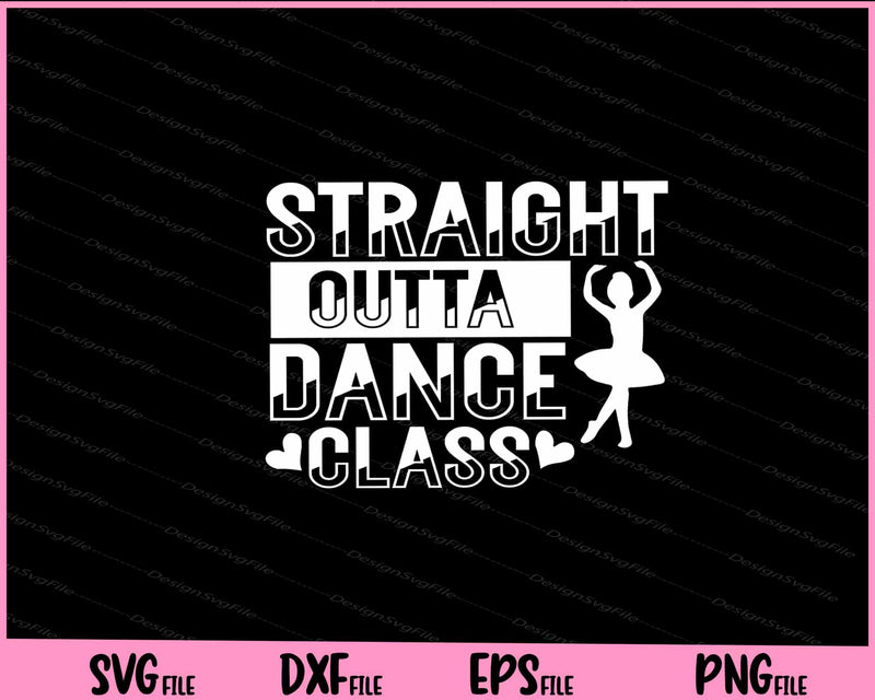 Straight Outta Dance Class Svg Cutting Printable File  - Premium Cutting Files in SVG, PNG & EPS Formats - Premium SVG Cutting Files for Crafts