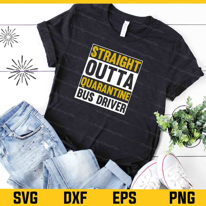 Straight Outta Quarantine Bus Driver Svg Cutting Printable File  - Premium Cutting Files in SVG, PNG & EPS Formats - Premium SVG Cutting Files for Crafts