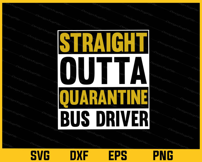 Straight Outta Quarantine Bus Driver Svg Cutting Printable File  - Premium Cutting Files in SVG, PNG & EPS Formats - Premium SVG Cutting Files for Crafts