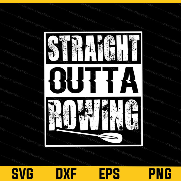 Straight Outta Rowing Svg Cutting Printable File  - Premium Cutting Files in SVG, PNG & EPS Formats - Premium SVG Cutting Files for Crafts
