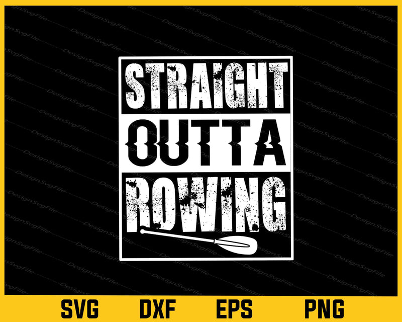 Straight Outta Rowing Svg Cutting Printable File