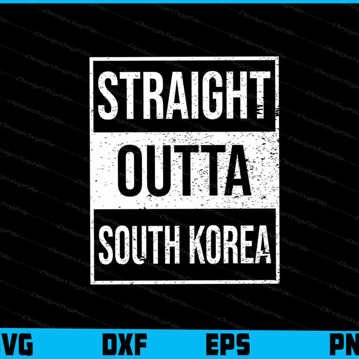 Straight Outta South Korea Great Travel SVG