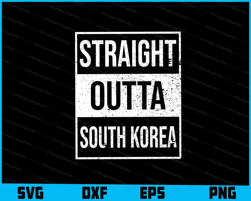 Straight Outta South Korea Great Travel SVG