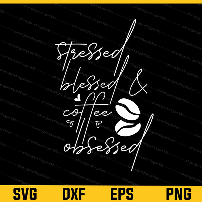 Stressed Blessed And Coffee Obsessed Svg Cutting Printable File  - Premium Cutting Files in SVG, PNG & EPS Formats - Premium SVG Cutting Files for Crafts