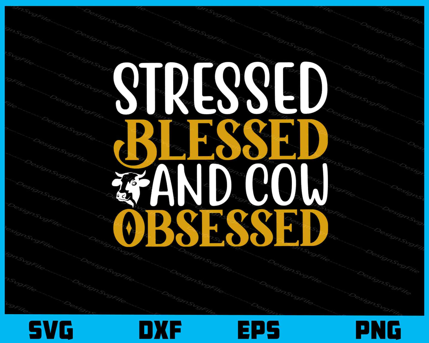 Stressed Blessed And Cow Obsessed Svg Cutting Printable File  - Premium Cutting Files in SVG, PNG & EPS Formats - Premium SVG Cutting Files for Crafts