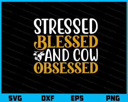 Stressed Blessed And Cow Obsessed Svg Cutting Printable File  - Premium Cutting Files in SVG, PNG & EPS Formats - Premium SVG Cutting Files for Crafts