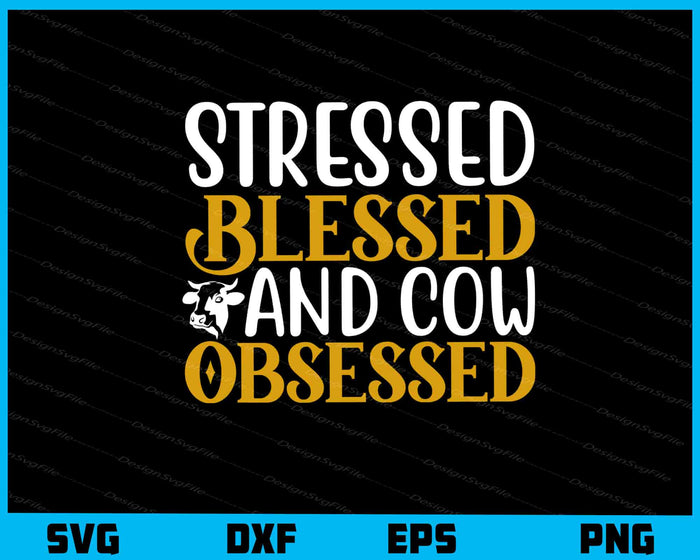 Stressed Blessed And Cow Obsessed Svg Cutting Printable File  - Premium Cutting Files in SVG, PNG & EPS Formats - Premium SVG Cutting Files for Crafts
