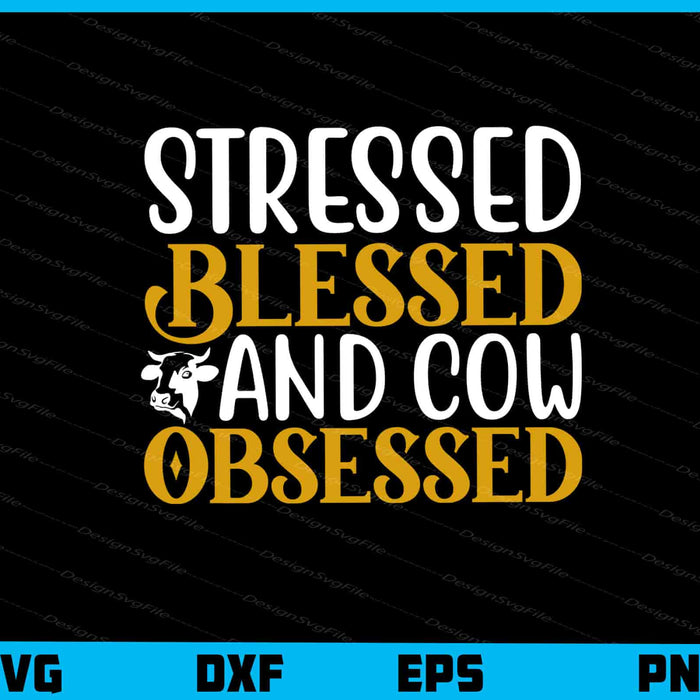 Stressed Blessed And Cow Obsessed Svg Cutting Printable File  - Premium Cutting Files in SVG, PNG & EPS Formats - Premium SVG Cutting Files for Crafts