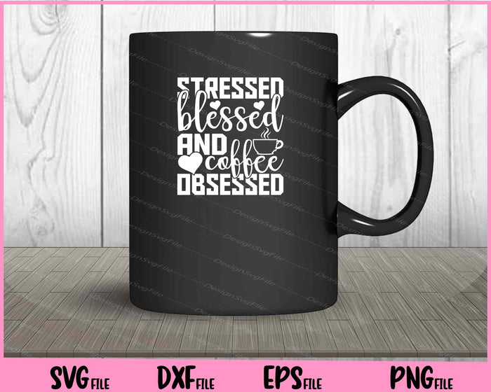 Stressed Blessed & Coffee Obsessed Svg Cutting Printable File  - Premium Cutting Files in SVG, PNG & EPS Formats - Premium SVG Cutting Files for Crafts