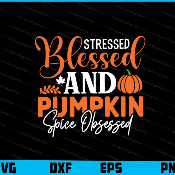 Stressed Blessed & Pumpkin Spice Obsessed