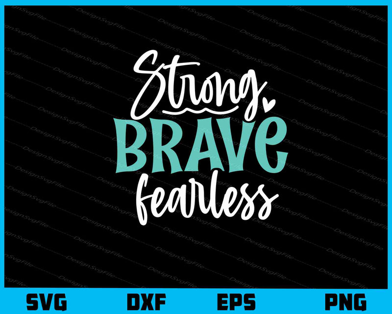 Strong Brave Fearless Svg Cutting Printable File  - Premium Cutting Files in SVG, PNG & EPS Formats - Premium SVG Cutting Files for Crafts