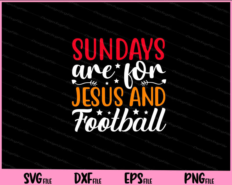 Sundays Are For Jesus and Football Christian Svg Cutting Printable Files  - Premium Cutting Files in SVG, PNG & EPS Formats - Premium SVG Cutting Files for Crafts