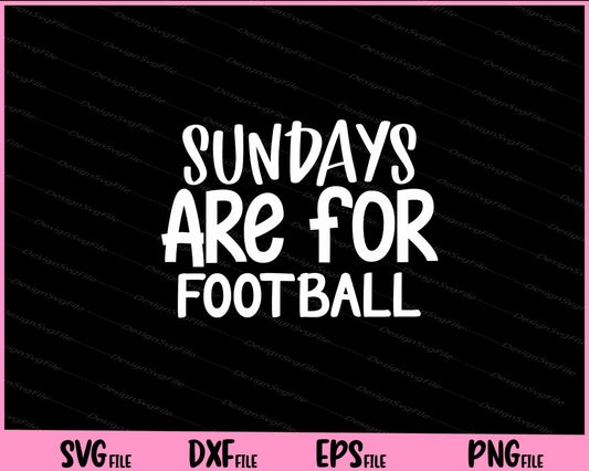 Sundays Are for Football Svg Cutting Printable Files  - Premium Cutting Files in SVG, PNG & EPS Formats - Premium SVG Cutting Files for Crafts