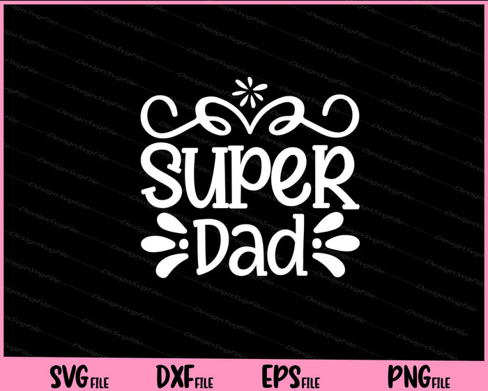 Super Dad Father's Day Svg Cutting Printable Files  - Premium Cutting Files in SVG, PNG & EPS Formats - Premium SVG Cutting Files for Crafts