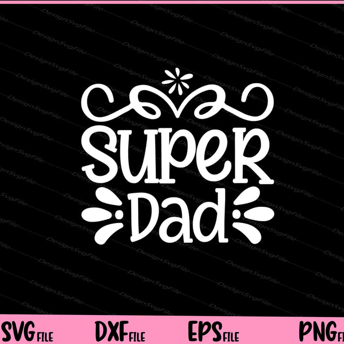 Super Dad Father's Day Svg Cutting Printable Files  - Premium Cutting Files in SVG, PNG & EPS Formats - Premium SVG Cutting Files for Crafts