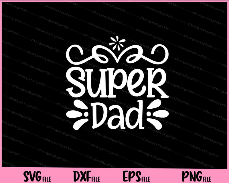 Super Dad Father's Day Svg Cutting Printable Files  - Premium Cutting Files in SVG, PNG & EPS Formats - Premium SVG Cutting Files for Crafts