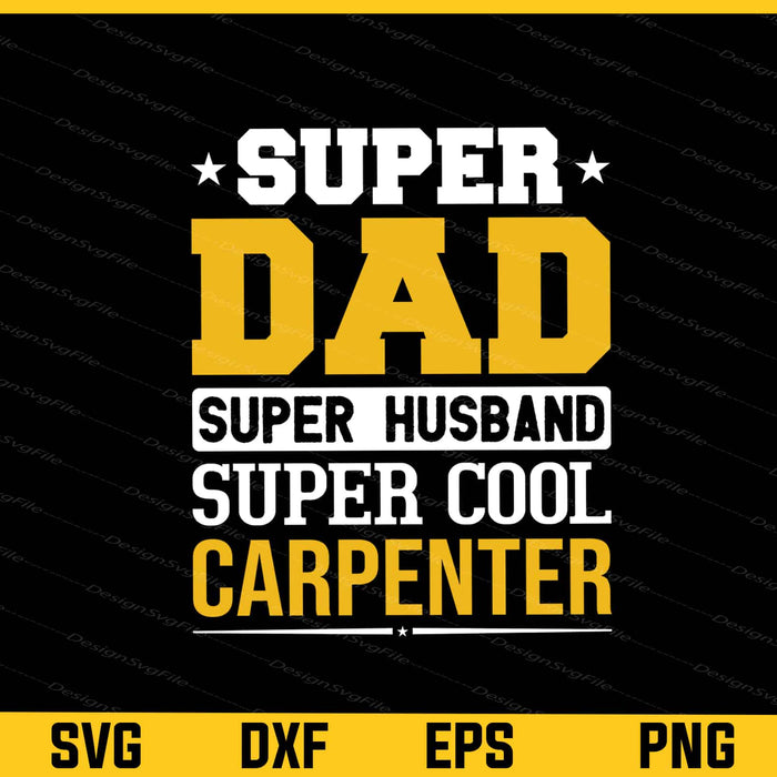 Super Dad Husband Cool Carpenter Svg Cutting Printable File  - Premium Cutting Files in SVG, PNG & EPS Formats - Premium SVG Cutting Files for Crafts