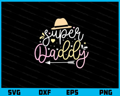 Super Daddy Father's Day Svg Cutting Printable File  - Premium Cutting Files in SVG, PNG & EPS Formats - Premium SVG Cutting Files for Crafts