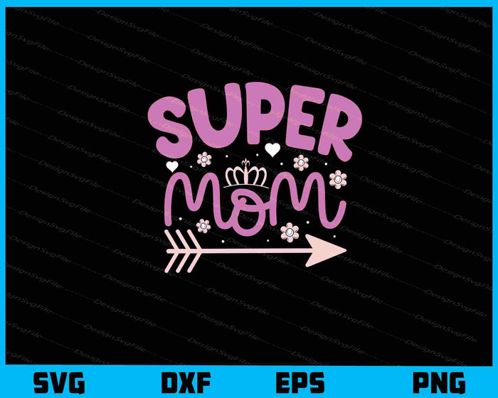 Super Mom Svg Cutting Printable File  - Premium Cutting Files in SVG, PNG & EPS Formats - Premium SVG Cutting Files for Crafts