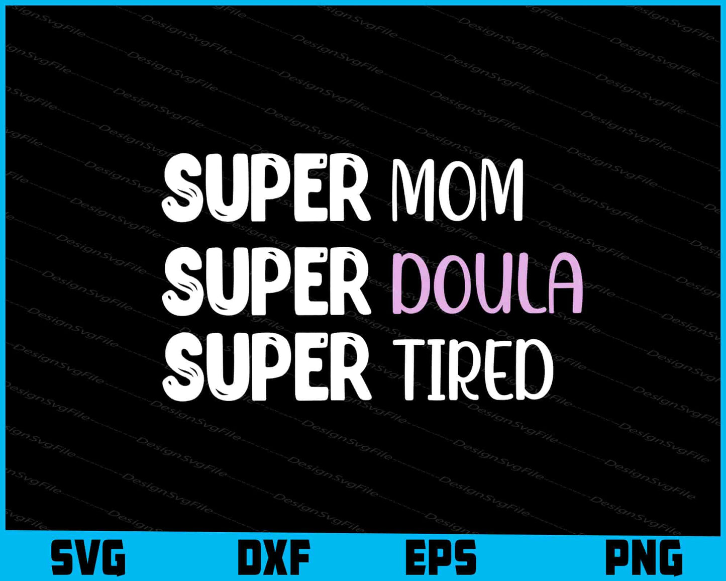 Super Mom Super Doula Super Tired SVG